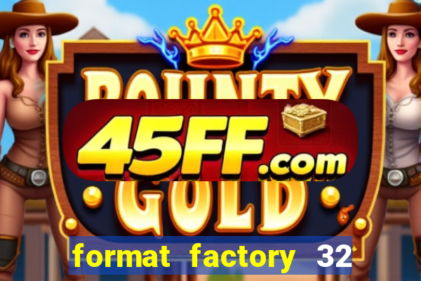 format factory 32 bits windows 7